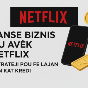 Lanse Biznis Netflix Ou - Estrateji Pou Fè Lajan San Kat Kredi