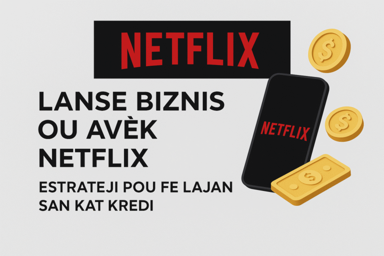 Lanse Biznis Netflix Ou – Estrateji Pou Fè Lajan San Kat Kredi